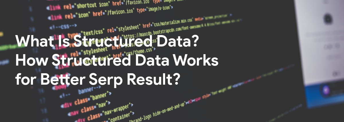 What Is Structured Data? How Structured Data Works for Better SERP Result? What Is Structured Data? How Structured Data Works for Better SERP Result?